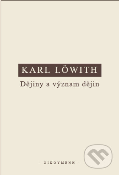 Kniha: Dějiny a význam dějin (Karl Löwith). OIKOYMENH, 2022 Kniha: Dějiny a význam dějin (Karl Löwith). OIKOYMENH, 2022