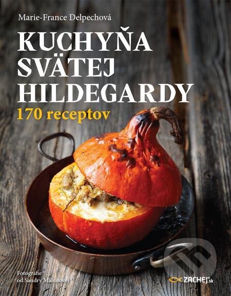 E-kniha: Kuchyňa svätej Hildegardy (Marie-France Delpech). Zachej, 2022 E-kniha: Kuchyňa svätej Hildegardy (Marie-France Delpech). Zachej, 2022