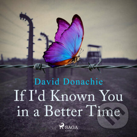 Audiokniha: If I'd Known You in a Better Time (EN) (David Donachie). Saga Egmont, 2022 Audiokniha: If I'd Known You in a Better Time (EN) (David Donachie). Saga Egmont, 2022
