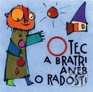 Kniha: Otec a bratři aneb O radosti (Zdeněk Šorm). Eman, 2022 Kniha: Otec a bratři aneb O radosti (Zdeněk Šorm). Eman, 2022