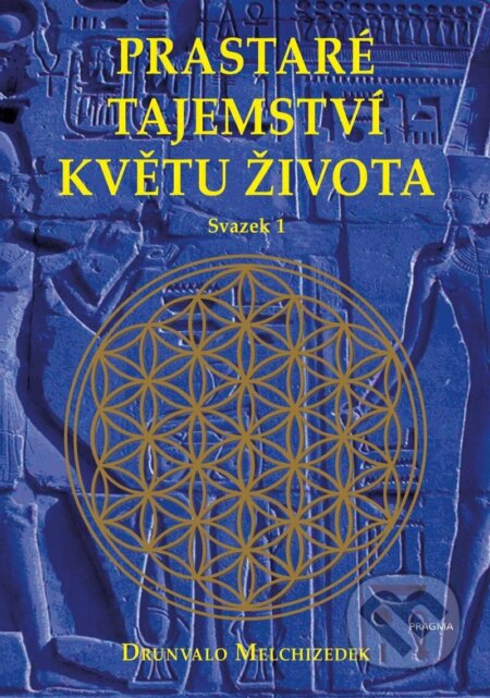Kniha: Prastaré tajemství květu života - sv.1 (Drunvalo Melchizedek), 2022 Kniha: Prastaré tajemství květu života - sv.1 (Drunvalo Melchizedek), 2022