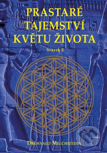 Kniha: Prastaré tajemství květu života - sv. 2 (Drunvalo Melchizedek). Pragma, 2022 Kniha: Prastaré tajemství květu života - sv. 2 (Drunvalo Melchizedek). Pragma, 2022