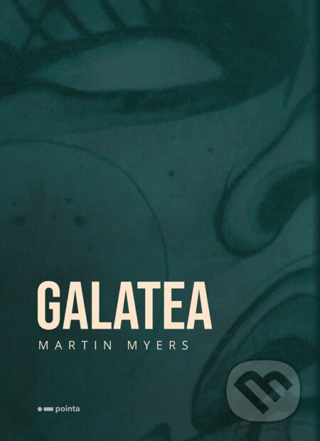 Kniha: Galatea (Martin Myers). Pointa, 2022 Kniha: Galatea (Martin Myers). Pointa, 2022