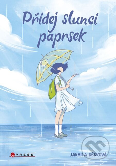 Kniha: Přidej slunci paprsek (Jarmila Dědková). CPRESS, 2023 Kniha: Přidej slunci paprsek (Jarmila Dědková). CPRESS, 2023