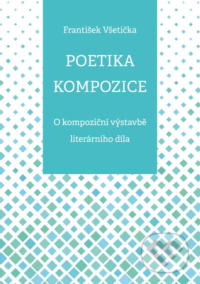 Kniha: Poetika kompozice (František Všetička). Univerzita Palackého v Olomouci, 2022 Kniha: Poetika kompozice (František Všetička). Univerzita Palackého v Olomouci, 2022