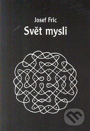 Kniha: Svět mysli (Josef Fric). Volvox Globator, 2004 Kniha: Svět mysli (Josef Fric). Volvox Globator, 2004