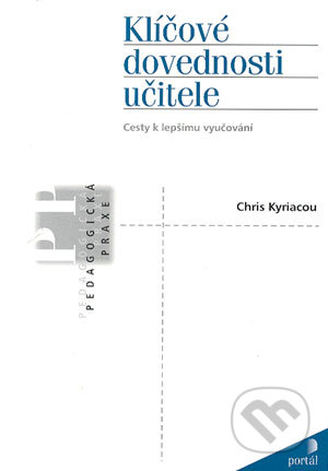 Kniha: Klíčové dovednosti učitele (Chris Kyriacou). Portál, 2004 Kniha: Klíčové dovednosti učitele (Chris Kyriacou). Portál, 2004