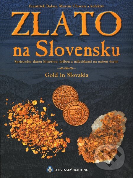 Kniha: Zlato na Slovensku (František Bakoš, Martin Chovan a kolektív). Slovenský skauting, 2004 Kniha: Zlato na Slovensku (František Bakoš, Martin Chovan a kolektív). Slovenský skauting, 2004