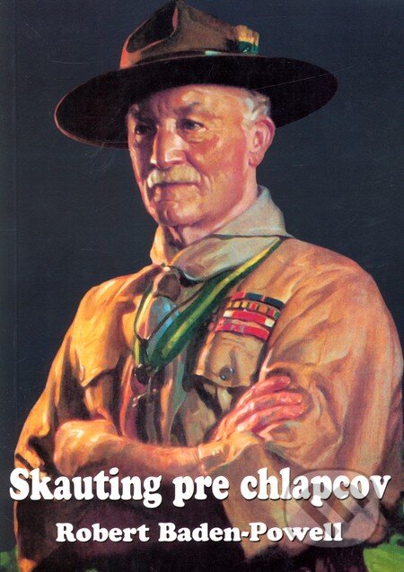 Kniha: Skauting pre chlapcov (Robert Baden-Powell). Slovenský skauting, 2004 Kniha: Skauting pre chlapcov (Robert Baden-Powell). Slovenský skauting, 2004