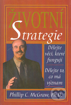 Kniha: Životní strategie (Phillip C. McGraw). Pragma, 2003 Kniha: Životní strategie (Phillip C. McGraw). Pragma, 2003