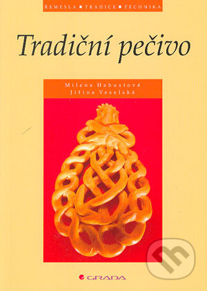 Kniha: Tradiční pečivo (Jiřina Veselská a Milena Habustová). Grada, 2004 Kniha: Tradiční pečivo (Jiřina Veselská a Milena Habustová). Grada, 2004
