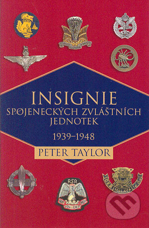 Kniha: Insignie spojeneckých zvláštních jednotek 1939-1948 (Peter Taylor). BB/art, 2004 Kniha: Insignie spojeneckých zvláštních jednotek 1939-1948 (Peter Taylor). BB/art, 2004