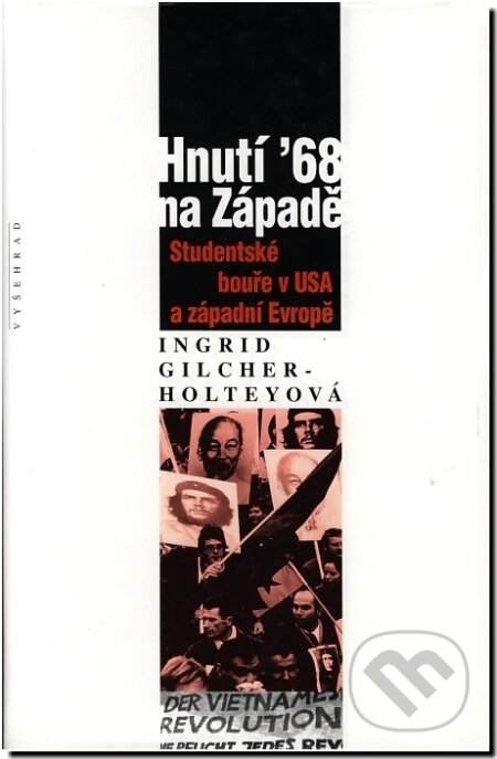 Kniha: Hnutí ‘68 na Západě (Ingrid Gilcherová - Holtheyová). Vyšehrad, 2004 Kniha: Hnutí ‘68 na Západě (Ingrid Gilcherová - Holtheyová). Vyšehrad, 2004