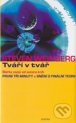 Kniha: Tváří v tvář (Steven Weinberg). Nakladatelství Aurora, 2004 Kniha: Tváří v tvář (Steven Weinberg). Nakladatelství Aurora, 2004