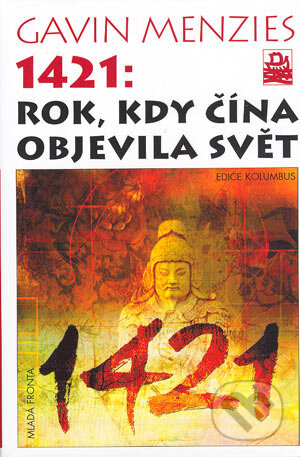 Kniha: 1421: Rok, kdy Čína objevila svět (Gavin Menzies). Mladá fronta, 2004 Kniha: 1421: Rok, kdy Čína objevila svět (Gavin Menzies). Mladá fronta, 2004