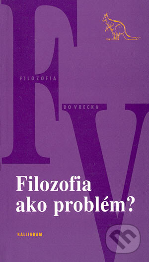 Kniha: Filozofia ako problém? (Kalligram). Kalligram, 2004 Kniha: Filozofia ako problém? (Kalligram). Kalligram, 2004