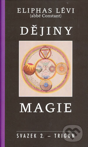 Kniha: Dějiny magie (Eliphas Lévi). Trigon, 2004 Kniha: Dějiny magie (Eliphas Lévi). Trigon, 2004