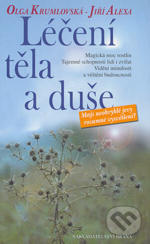 Kniha: Léčení těla a duše (Jiří Alexa a Olga Krumlovská). Brána, 2004 Kniha: Léčení těla a duše (Jiří Alexa a Olga Krumlovská). Brána, 2004