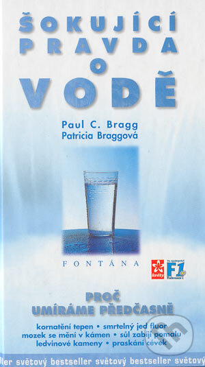 Kniha: Šokující pravda o vodě (Paul C. Bragg a Patricia Braggová). Fontána, 1998 Kniha: Šokující pravda o vodě (Paul C. Bragg a Patricia Braggová). Fontána, 1998