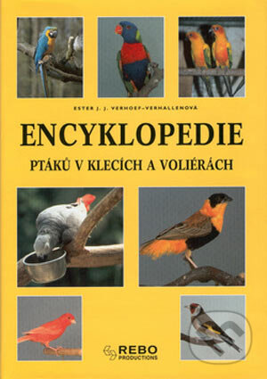 Kniha: Encyklopedie ptáků v klecích a voliérách (Esther Verhoef-Verhallenová). Rebo, 2001 Kniha: Encyklopedie ptáků v klecích a voliérách (Esther Verhoef-Verhallenová). Rebo, 2001