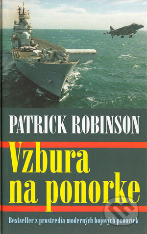 Kniha: Vzbura na ponorke (Patrick Robinson). Slovenský spisovateľ, 2004 Kniha: Vzbura na ponorke (Patrick Robinson). Slovenský spisovateľ, 2004