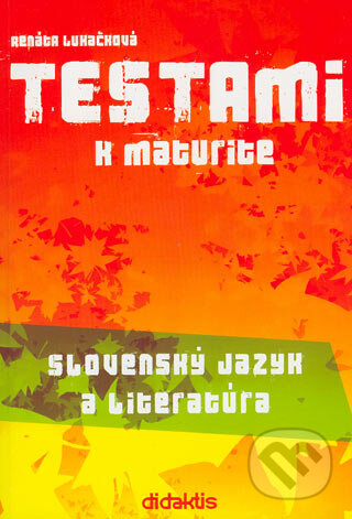 Kniha: Testami k maturite – Slovenský jazyk a literatúra (Renáta Lukačková). Didaktis, 2004 Kniha: Testami k maturite – Slovenský jazyk a literatúra (Renáta Lukačková). Didaktis, 2004