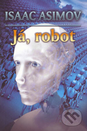 Kniha: Já, robot (Isaac Asimov). Triton, 2007 Kniha: Já, robot (Isaac Asimov). Triton, 2007