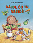 Kniha: Nájdi, čo tu nesedí! (Ralf Butschkow). Fortuna Junior, 2004 Kniha: Nájdi, čo tu nesedí! (Ralf Butschkow). Fortuna Junior, 2004