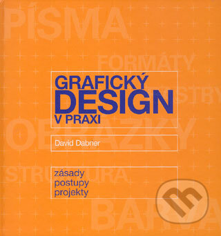 Kniha: Grafický design v praxi (David Dabner). Slovart CZ, 2004 Kniha: Grafický design v praxi (David Dabner). Slovart CZ, 2004