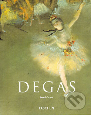 Kniha: Degas (Bernd Growe). Taschen, 2004 Kniha: Degas (Bernd Growe). Taschen, 2004
