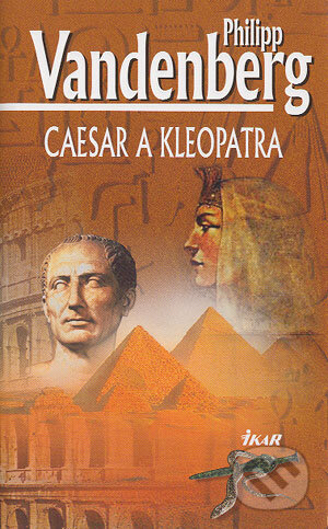 Kniha: Caesar a Kleopatra (Philipp Vandenberg). Ikar, 2004 Kniha: Caesar a Kleopatra (Philipp Vandenberg). Ikar, 2004