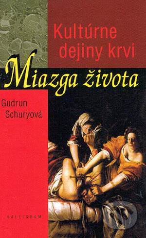 Kniha: Miazga života (Gudrun Schuryová). Kalligram, 2004 Kniha: Miazga života (Gudrun Schuryová). Kalligram, 2004