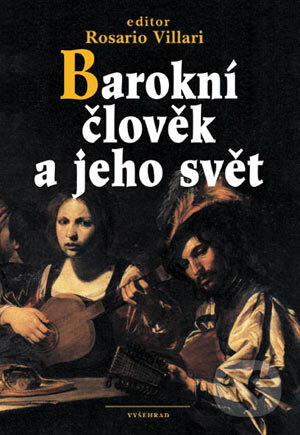 Kniha: Barokní člověk a jeho svět (Rosario Villari). Vyšehrad, 2004 Kniha: Barokní člověk a jeho svět (Rosario Villari). Vyšehrad, 2004