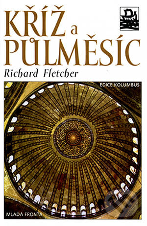Kniha: Kříž a půlměsíc (Richard Fletcher). Mladá fronta, 2004 Kniha: Kříž a půlměsíc (Richard Fletcher). Mladá fronta, 2004