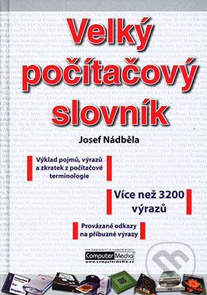 Kniha: Velký počítačový slovník (Josef Nádběla). Computer Media, 2004 Kniha: Velký počítačový slovník (Josef Nádběla). Computer Media, 2004