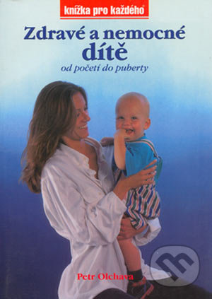 Zdravé a nemocné dítě od početí do puberty - Petr Olchava, Computer Press, 1999