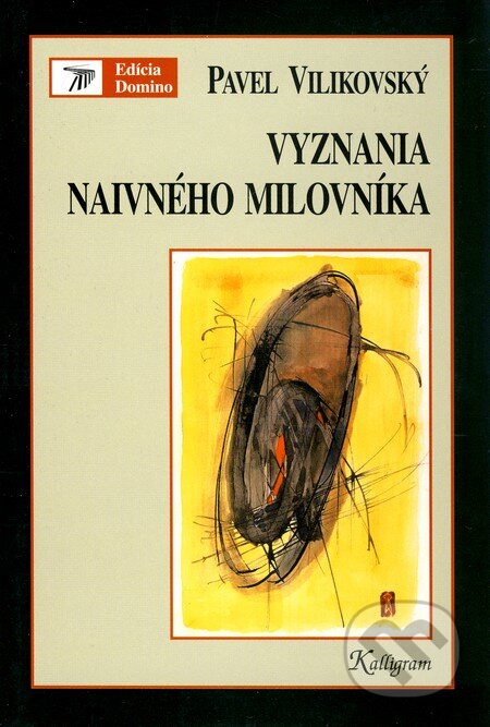 Kniha: Vyznania naivného milovníka (Pavel Vilikovský). Kalligram, 2004 Kniha: Vyznania naivného milovníka (Pavel Vilikovský). Kalligram, 2004