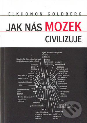Kniha: Jak nás mozek civilizuje (Elkhonon Goldberg). Karolinum, 2004 Kniha: Jak nás mozek civilizuje (Elkhonon Goldberg). Karolinum, 2004