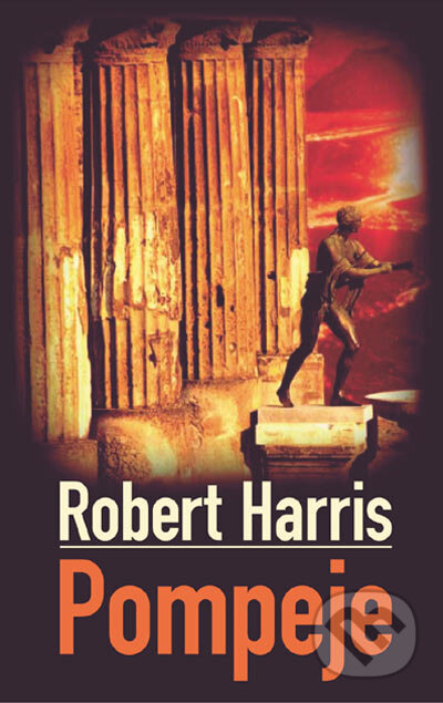 Kniha: Pompeje (Robert Harris). Slovart, 2004 Kniha: Pompeje (Robert Harris). Slovart, 2004