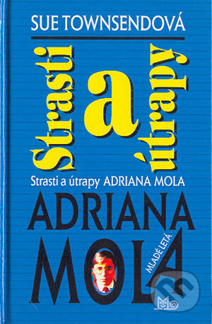 Kniha: Strasti a útrapy Adriana Mola (Sue Townsend). SPN - Mladé letá, 2004 Kniha: Strasti a útrapy Adriana Mola (Sue Townsend). SPN - Mladé letá, 2004