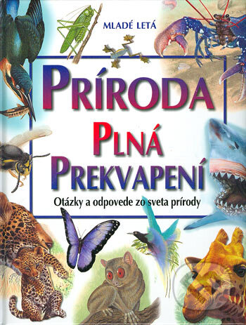 Kniha: Príroda plná prekvapení (Autorský kolektiv). Slovenské pedagogické nakladateľstvo - Mladé letá, 2004 Kniha: Príroda plná prekvapení (Autorský kolektiv). Slovenské pedagogické nakladateľstvo - Mladé letá, 2004