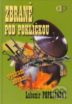 Kniha: Zbraně pod pokličkou (Lubomír Popelínský). Deus, 2004 Kniha: Zbraně pod pokličkou (Lubomír Popelínský). Deus, 2004
