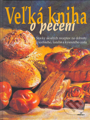 Kniha: Veľká kniha o pečení (Perfekt). Perfekt, 2004 Kniha: Veľká kniha o pečení (Perfekt). Perfekt, 2004