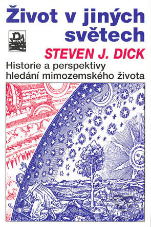 Kniha: Život v jiných světech (Steven J. Dick). Mladá fronta, 2004 Kniha: Život v jiných světech (Steven J. Dick). Mladá fronta, 2004