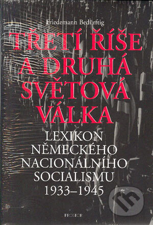 Kniha: Třetí říše a druhá světová válka (Friedmann Bedürftig). Prostor, 2004 Kniha: Třetí říše a druhá světová válka (Friedmann Bedürftig). Prostor, 2004