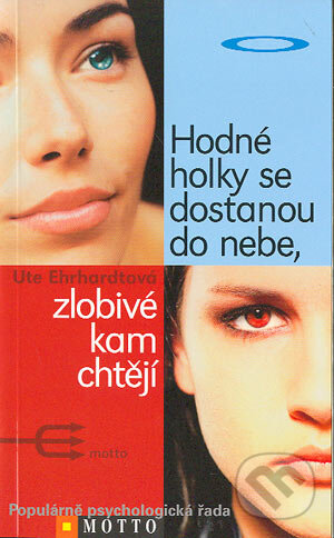 Kniha: Hodné holky se dostanou do nebe, zlobivé kam chtějí (Ute Ehrhardt). Motto, 2004 Kniha: Hodné holky se dostanou do nebe, zlobivé kam chtějí (Ute Ehrhardt). Motto, 2004