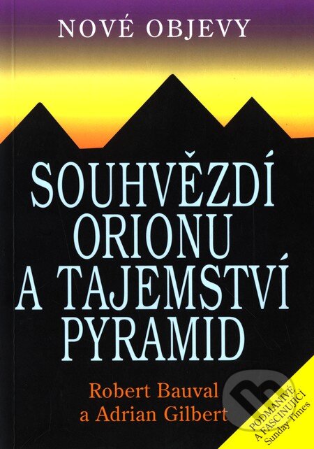 Kniha: Souhvězdí Orionu a tajemství Pyramid (Adrian Gilbert a Robert Bauval). Pragma, 2004 Kniha: Souhvězdí Orionu a tajemství Pyramid (Adrian Gilbert a Robert Bauval). Pragma, 2004