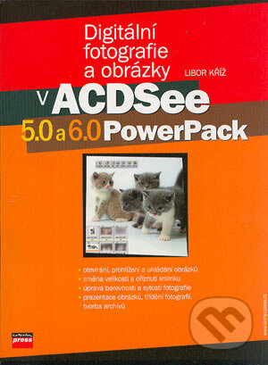 Kniha: Digitální fotografie a obrázky v ACDSee 5.0 a 6.0 PowerPack (Libor Kříž). Computer Press, 2004 Kniha: Digitální fotografie a obrázky v ACDSee 5.0 a 6.0 PowerPack (Libor Kříž). Computer Press, 2004