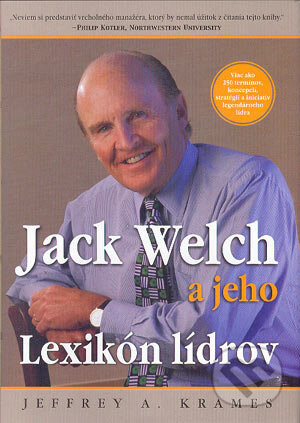 Kniha: Jack Welch a jeho Lexikón lídrov (Jeffrey A. Krames). Eastone Books, 2004 Kniha: Jack Welch a jeho Lexikón lídrov (Jeffrey A. Krames). Eastone Books, 2004
