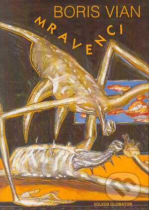 Kniha: Mravenci (Boris Vian). Volvox Globator, 2004 Kniha: Mravenci (Boris Vian). Volvox Globator, 2004